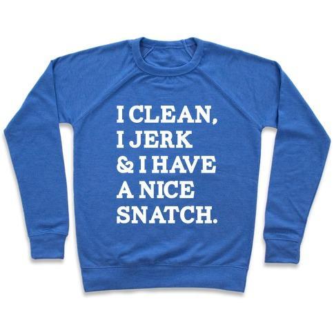 Virgin Teez  Pullover Crewneck Sweatshirt / x-small / Heathered Blue I CLEAN, I JERK AND I HAVE A NICE SNATCH CREWNECK SWEATSHIRT