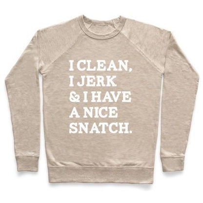 Virgin Teez  Pullover Crewneck Sweatshirt / x-small / Heathered Oatmeal I CLEAN, I JERK AND I HAVE A NICE SNATCH CREWNECK SWEATSHIRT