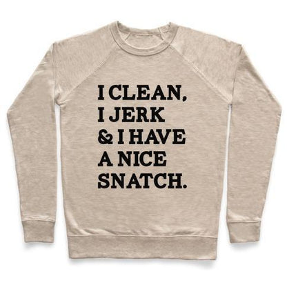 Virgin Teez  Pullover Crewneck Sweatshirt / x-small / Heathered Oatmeal I CLEAN, I JERK AND I HAVE A NICE SNATCH CREWNECK SWEATSHIRT