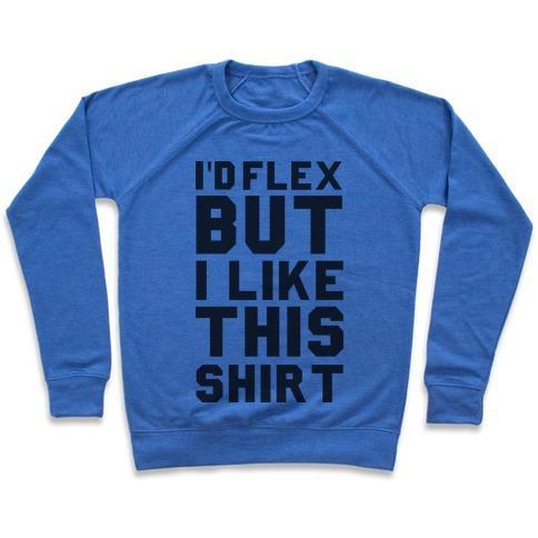 Virgin Teez  Pullover Crewneck Sweatshirt / x-small / Heathered Blue I'D FLEX BUT I LIKE THIS SHIRT CREWNECK SWEATSHIRT