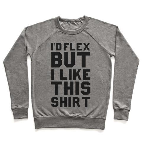 Virgin Teez  Pullover Crewneck Sweatshirt / x-small / Heathered Gray I'D FLEX BUT I LIKE THIS SHIRT CREWNECK SWEATSHIRT