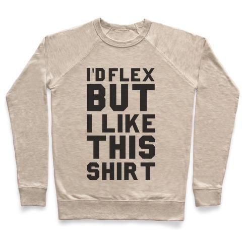 Virgin Teez  Pullover Crewneck Sweatshirt / x-small / Heathered Oatmeal I'D FLEX BUT I LIKE THIS SHIRT CREWNECK SWEATSHIRT