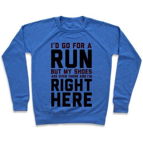 Virgin Teez  Pullover Crewneck Sweatshirt / x-small / Heathered Blue I'D GO FOR A RUN BUT MY SHOES ARE OVER THERE AND I'M RIGHT HERE CREWNECK SWEATSHIRT