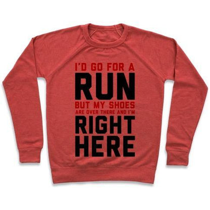 Virgin Teez  Pullover Crewneck Sweatshirt / x-small / Heathered Red I'D GO FOR A RUN BUT MY SHOES ARE OVER THERE AND I'M RIGHT HERE CREWNECK SWEATSHIRT