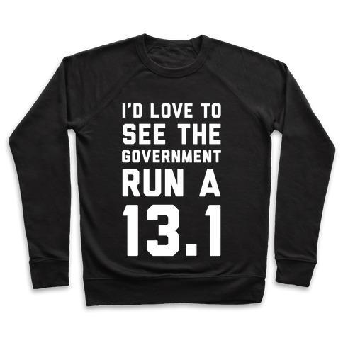 Virgin Teez  Pullover Crewneck Sweatshirt / x-small / Black I'D LIKE TO SEE THE GOVERNMENT RUN A 13.1 CREWNECK SWEATSHIRT