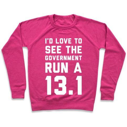 Virgin Teez  Pullover Crewneck Sweatshirt / x-small / Deep Pink I'D LIKE TO SEE THE GOVERNMENT RUN A 13.1 CREWNECK SWEATSHIRT