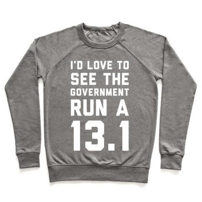 Virgin Teez  Pullover Crewneck Sweatshirt / x-small / Heathered Gray I'D LIKE TO SEE THE GOVERNMENT RUN A 13.1 CREWNECK SWEATSHIRT