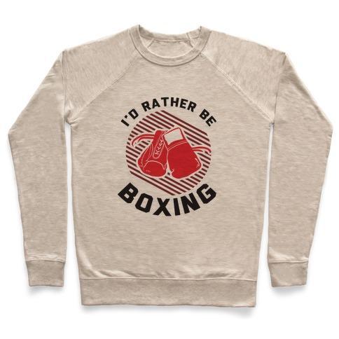 Virgin Teez  Pullover Crewneck Sweatshirt / x-small / Heathered Oatmeal I'D RATHER BE BOXING CREWNECK SWEATSHIRT