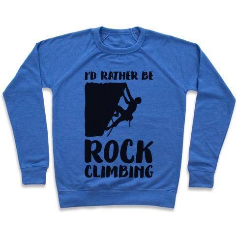 Virgin Teez  Pullover Crewneck Sweatshirt / x-small / Heathered Blue I'D RATHER BE ROCK CLIMBING CREWNECK SWEATSHIRT