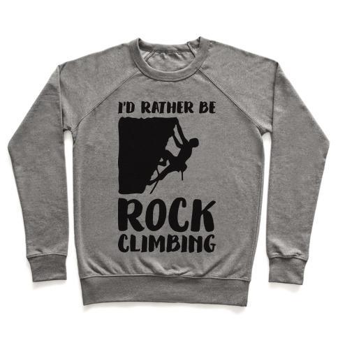 Virgin Teez  Pullover Crewneck Sweatshirt / x-small / Heathered Gray I'D RATHER BE ROCK CLIMBING CREWNECK SWEATSHIRT