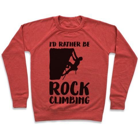 Virgin Teez  Pullover Crewneck Sweatshirt / x-small / Heathered Red I'D RATHER BE ROCK CLIMBING CREWNECK SWEATSHIRT