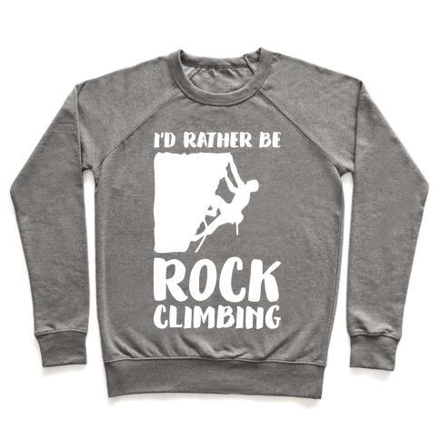 Virgin Teez  Pullover Crewneck Sweatshirt / x-small / Heathered Gray I'D RATHER BE ROCK CLIMBING CREWNECK SWEATSHIRT