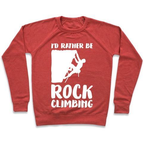 Virgin Teez  Pullover Crewneck Sweatshirt / x-small / Heathered Red I'D RATHER BE ROCK CLIMBING CREWNECK SWEATSHIRT