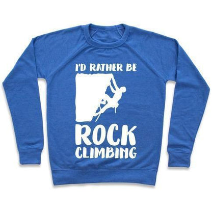 Virgin Teez  Pullover Crewneck Sweatshirt / x-small / Heathered Blue I'D RATHER BE ROCK CLIMBING CREWNECK SWEATSHIRT