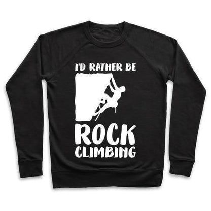 Virgin Teez  Pullover Crewneck Sweatshirt / x-small / Black I'D RATHER BE ROCK CLIMBING CREWNECK SWEATSHIRT