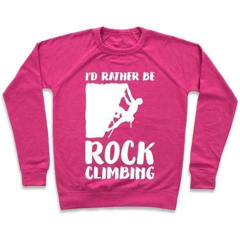 Virgin Teez  Pullover Crewneck Sweatshirt / x-small / Deep Pink I'D RATHER BE ROCK CLIMBING CREWNECK SWEATSHIRT