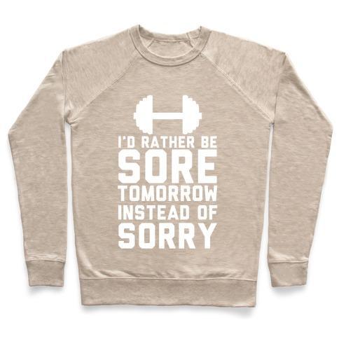 Virgin Teez  Pullover Crewneck Sweatshirt / x-small / Heathered Oatmeal I'D RATHER BE SORE THAN SORRY CREWNECK SWEATSHIRT