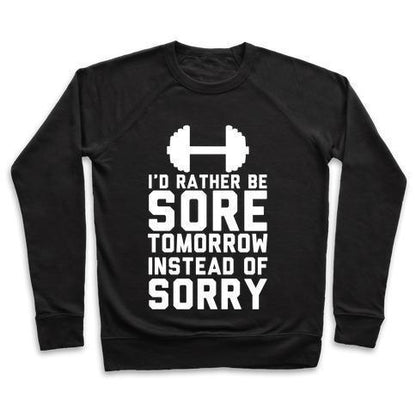 Virgin Teez  Pullover Crewneck Sweatshirt / x-small / Black I'D RATHER BE SORE THAN SORRY CREWNECK SWEATSHIRT