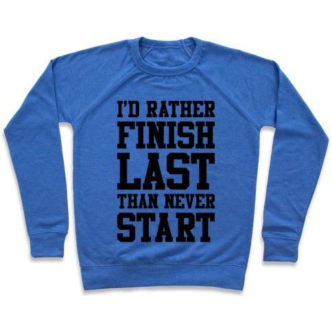 Virgin Teez  Pullover Crewneck Sweatshirt / x-small / Heathered Blue I'D RATHER FINISH LAST THAN NEVER START CREWNECK SWEATSHIRT