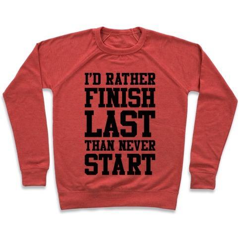 Virgin Teez  Pullover Crewneck Sweatshirt / x-small / Heathered Red I'D RATHER FINISH LAST THAN NEVER START CREWNECK SWEATSHIRT