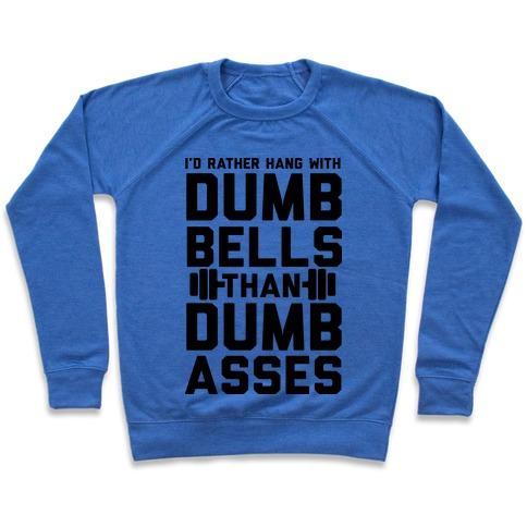 Virgin Teez  Pullover Crewneck Sweatshirt / x-small / Heathered Blue I'D RATHER HANGOUT WITH DUMBBELLS THAN DUMBASSES CREWNECK SWEATSHIRT