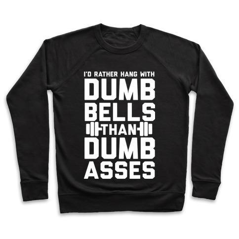 Virgin Teez  Pullover Crewneck Sweatshirt / x-small / Black I'D RATHER HANGOUT WITH DUMBBELLS THAN DUMBASSES CREWNECK SWEATSHIRT