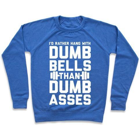 Virgin Teez  Pullover Crewneck Sweatshirt / x-small / Heathered Blue I'D RATHER HANGOUT WITH DUMBBELLS THAN DUMBASSES CREWNECK SWEATSHIRT