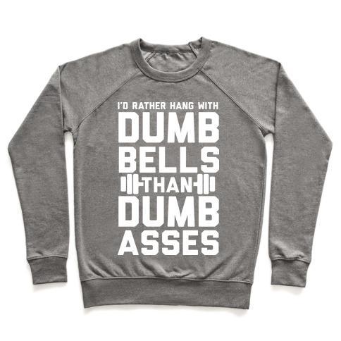 Virgin Teez  Pullover Crewneck Sweatshirt / x-small / Heathered Gray I'D RATHER HANGOUT WITH DUMBBELLS THAN DUMBASSES CREWNECK SWEATSHIRT