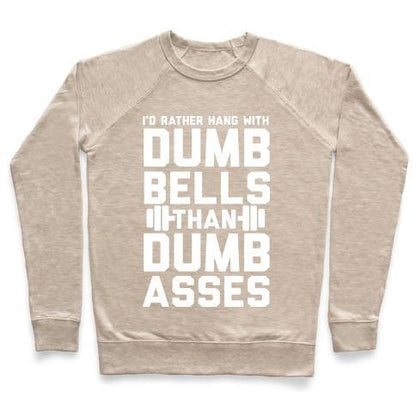 Virgin Teez  Pullover Crewneck Sweatshirt / x-small / Heathered Oatmeal I'D RATHER HANGOUT WITH DUMBBELLS THAN DUMBASSES CREWNECK SWEATSHIRT