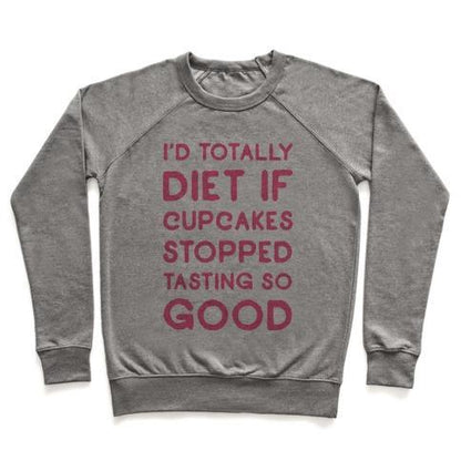 Virgin Teez  Pullover Crewneck Sweatshirt / x-small / Heathered Gray I'D TOTALLY DIET IF CUPCAKES STOPPED TASTING SO GOOD CREWNECK SWEATSHIRT