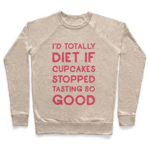 Virgin Teez  Pullover Crewneck Sweatshirt / x-small / Heathered Oatmeal I'D TOTALLY DIET IF CUPCAKES STOPPED TASTING SO GOOD CREWNECK SWEATSHIRT