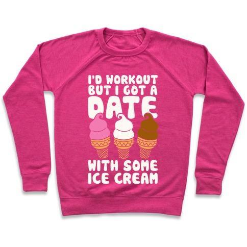 Virgin Teez  Pullover Crewneck Sweatshirt / x-small / Deep Pink I'D WORKOUT BUT I HAVE A DATE WITH SOME ICE CREAM CREWNECK SWEATSHIRT