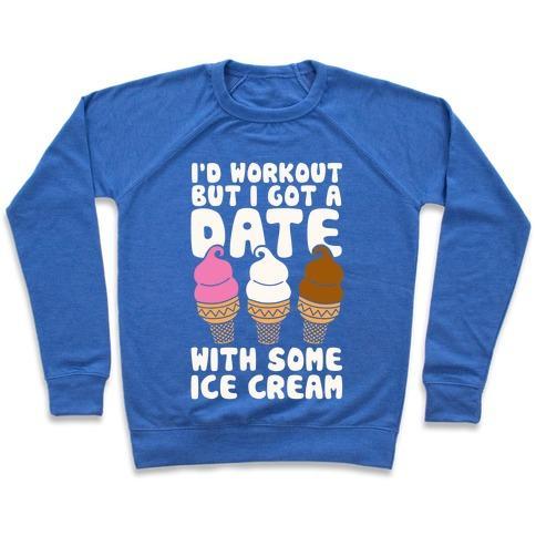 Virgin Teez  Pullover Crewneck Sweatshirt / x-small / Heathered Blue I'D WORKOUT BUT I HAVE A DATE WITH SOME ICE CREAM CREWNECK SWEATSHIRT