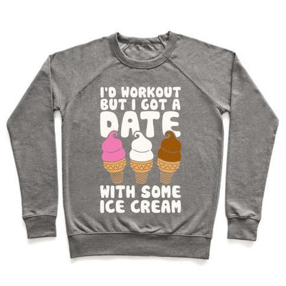 Virgin Teez  Pullover Crewneck Sweatshirt / x-small / Heathered Gray I'D WORKOUT BUT I HAVE A DATE WITH SOME ICE CREAM CREWNECK SWEATSHIRT