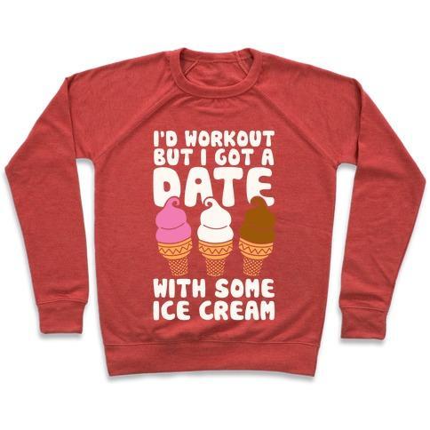 Virgin Teez  Pullover Crewneck Sweatshirt / x-small / Heathered Red I'D WORKOUT BUT I HAVE A DATE WITH SOME ICE CREAM CREWNECK SWEATSHIRT