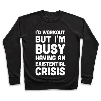 Virgin Teez  Pullover Crewneck Sweatshirt / x-small / Black I'D WORKOUT BUT IM BUSY HAVING AN EXISTENTIAL CRISIS CREWNECK SWEATSHIRT