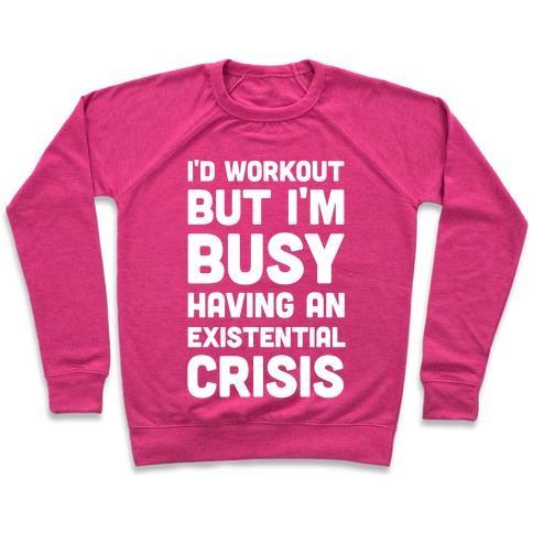 Virgin Teez  Pullover Crewneck Sweatshirt / x-small / Deep Pink I'D WORKOUT BUT IM BUSY HAVING AN EXISTENTIAL CRISIS CREWNECK SWEATSHIRT