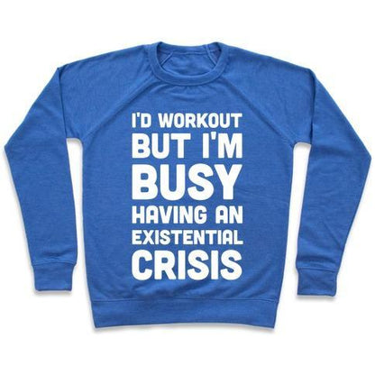 Virgin Teez  Pullover Crewneck Sweatshirt / x-small / Heathered Blue I'D WORKOUT BUT IM BUSY HAVING AN EXISTENTIAL CRISIS CREWNECK SWEATSHIRT