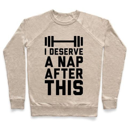 Virgin Teez  Pullover Crewneck Sweatshirt / x-small / Heathered Oatmeal I DESERVE A NAP AFTER THIS CREWNECK SWEATSHIRT