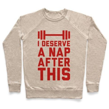 Virgin Teez  Pullover Crewneck Sweatshirt / x-small / Heathered Oatmeal I DESERVE A NAP AFTER THIS CREWNECK SWEATSHIRT