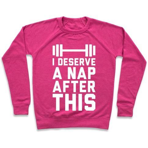 Virgin Teez  Pullover Crewneck Sweatshirt / x-small / Deep Pink I DESERVE A NAP AFTER THIS CREWNECK SWEATSHIRT