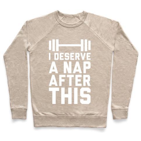 Virgin Teez  Pullover Crewneck Sweatshirt / x-small / Heathered Oatmeal I DESERVE A NAP AFTER THIS CREWNECK SWEATSHIRT