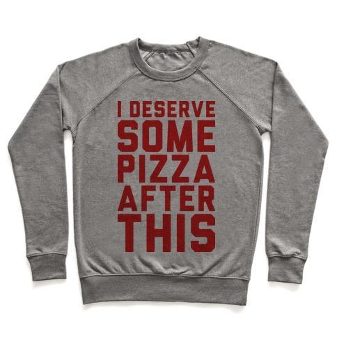 Virgin Teez  Pullover Crewneck Sweatshirt / x-small / Heathered Gray I DESERVE SOME PIZZA AFTER THIS CREWNECK SWEATSHIRT