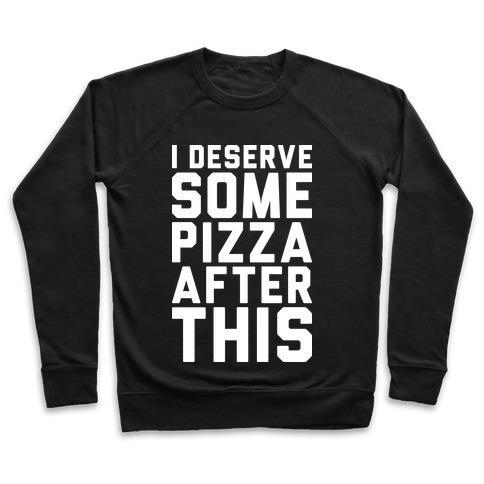 Virgin Teez  Pullover Crewneck Sweatshirt / x-small / Black I DESERVE SOME PIZZA AFTER THIS CREWNECK SWEATSHIRT