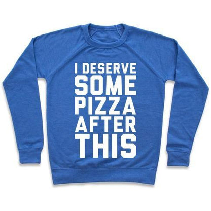 Virgin Teez  Pullover Crewneck Sweatshirt / x-small / Heathered Blue I DESERVE SOME PIZZA AFTER THIS CREWNECK SWEATSHIRT