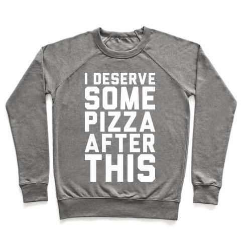 Virgin Teez  Pullover Crewneck Sweatshirt / x-small / Heathered Gray I DESERVE SOME PIZZA AFTER THIS CREWNECK SWEATSHIRT