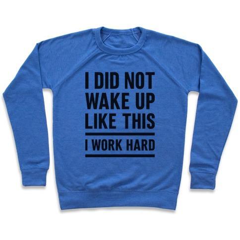 Virgin Teez  Pullover Crewneck Sweatshirt / x-small / Heathered Blue I DID NOT WAKE UP LIKE THIS I WORK HARD CREWNECK SWEATSHIRT