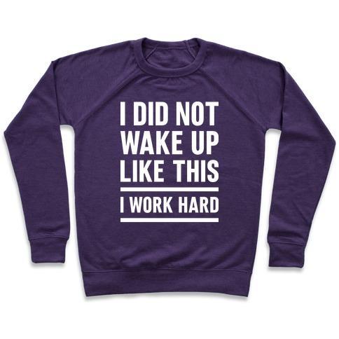 Virgin Teez  Pullover Crewneck Sweatshirt / x-small / Purple I DID NOT WAKE UP LIKE THIS I WORK HARD CREWNECK SWEATSHIRT