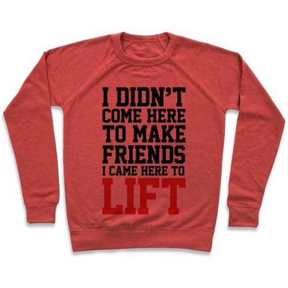 Virgin Teez  Pullover Crewneck Sweatshirt / x-small / Heathered Red I DIDN'T COME HERE TO MAKE FRIENDS, I CAME HERE TO LIFT CREWNECK SWEATSHIRT