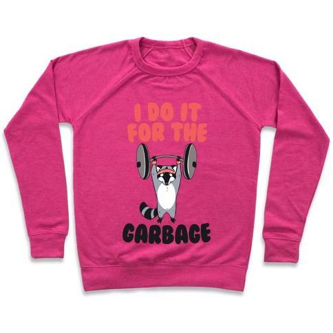 Virgin Teez  Pullover Crewneck Sweatshirt / x-small / Deep Pink I DO IT FOR THE GARBAGE CREWNECK SWEATSHIRT